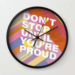 Don't stop until you're proud Wall Clock