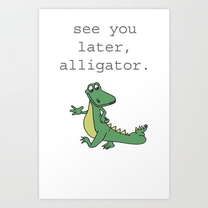 See You Later Alligator Art Print By Illustrated By Jenny Society6