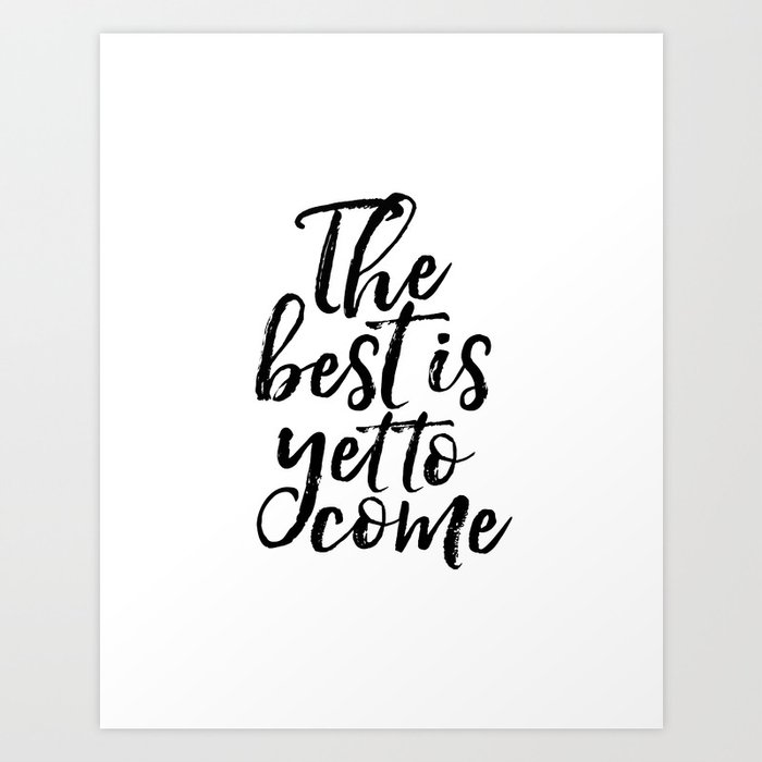 The Best Is Yet To Come Inspirational Poster Anniversary Gift Printable Art Motivatinal Quotes Love Art Print By Typohouseart Society6