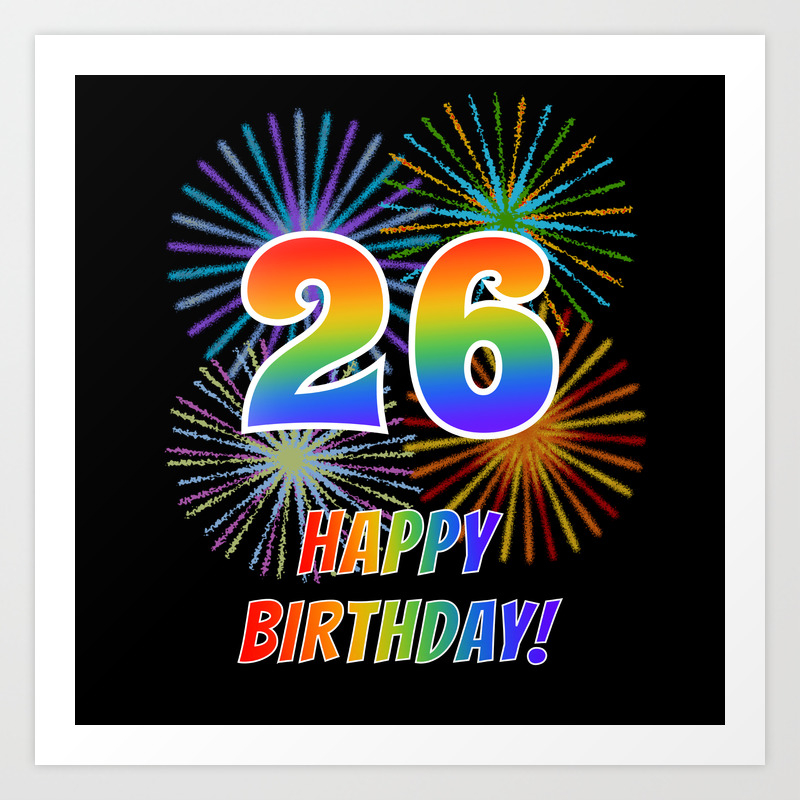 26th Birthday 26 Happy Birthday W Rainbow Spectrum Colors Fun Fireworks Inspired Pattern Art Print By Aponxdesigns Society6