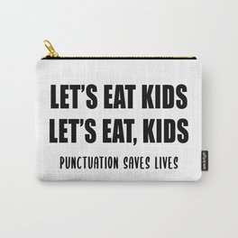 Let's Eat Kids (Punctuation Saves Lives) Carry-All Pouch