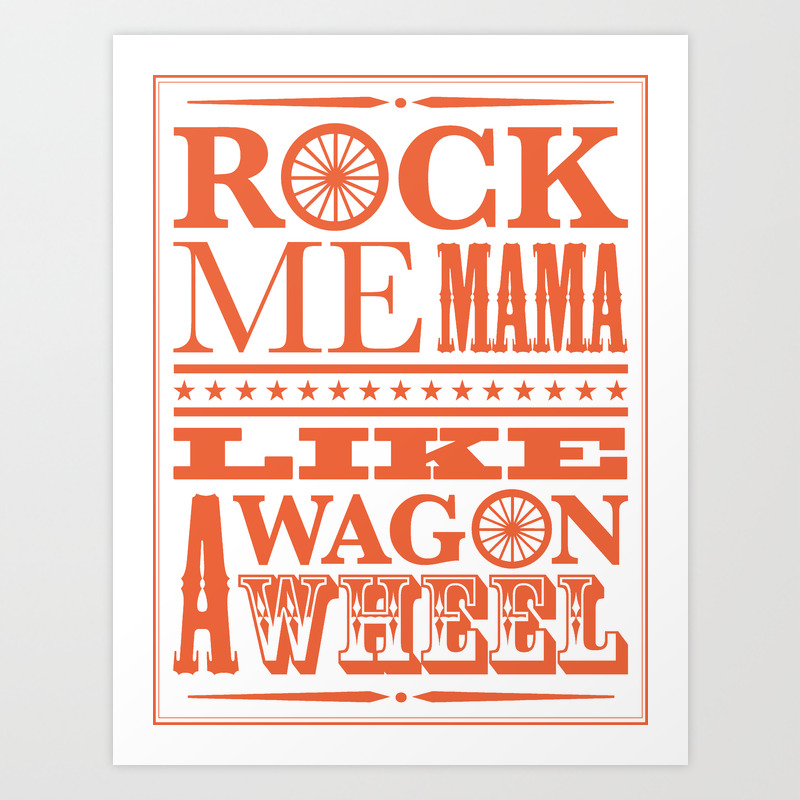 Rock Me Mama Like A Wagon Wheel Art Print By Sorority Pin Society6