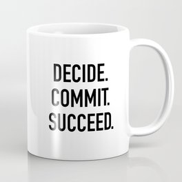 Decide. Commit. Succeed Coffee Mug | Funny, Mask, Minimal, Graphicdesign, Quote, Commit, Typography, Succeed, Black And White, Work 