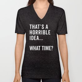 That's A Horrible Idea Funny Quote V Neck T Shirt