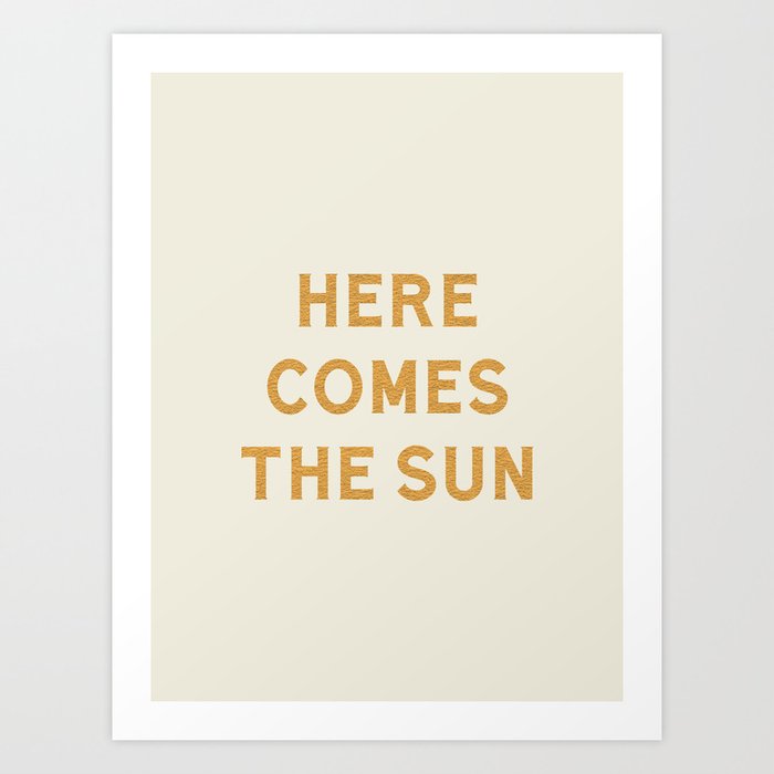 Here comes the sun Art Print
