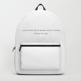 I would rather die of passion than of boredom - Vincent Van Gogh Quote Backpack