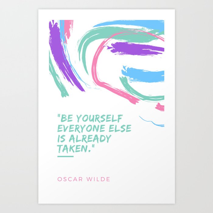 Oscar Wilde Quote Be Yourself Everyone Else Is Already Taken Art Print By Valourine Society6