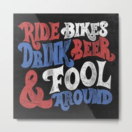 Ride Bikes Drink Beer & Fool Around Metal Print | Digital, Krispetrat, Kook, Foolaround, Typography, 2Wheels, Motocross, Croig, Drinkbeer, Moto 