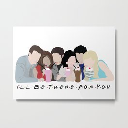 I'll Be There For You Metal Print
