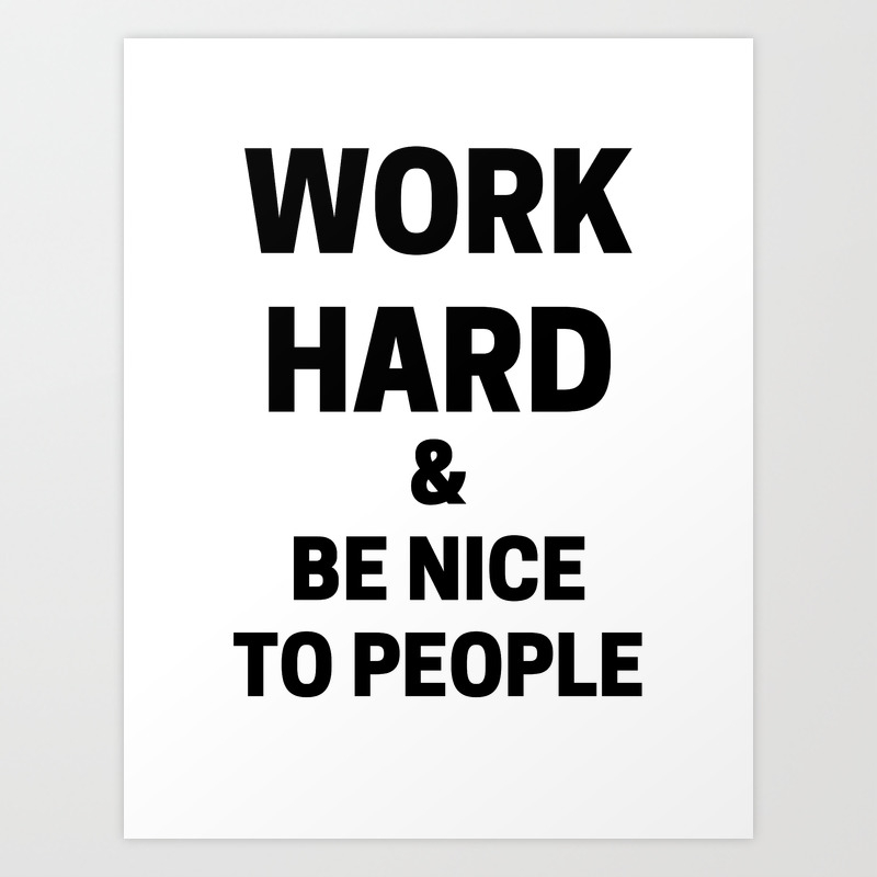 Work Hard Be Nice Print Art Print By Gingermandy Society6