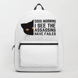 Good morning I see the assassins have failed Backpack | Quote, Saying, Blackcat, Assassins, Gifts, Present, Graphicdesign, Vintage, Typography, Sarcastic 