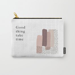 Good thing take time Carry-All Pouch