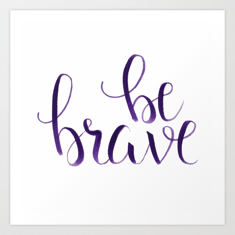 Be Brave Inspirational Quote Calligraphy Typography Art Print By Repurposedart Society6 You can customize your experience with live font previews. be brave inspirational quote calligraphy typography art print by repurposedart