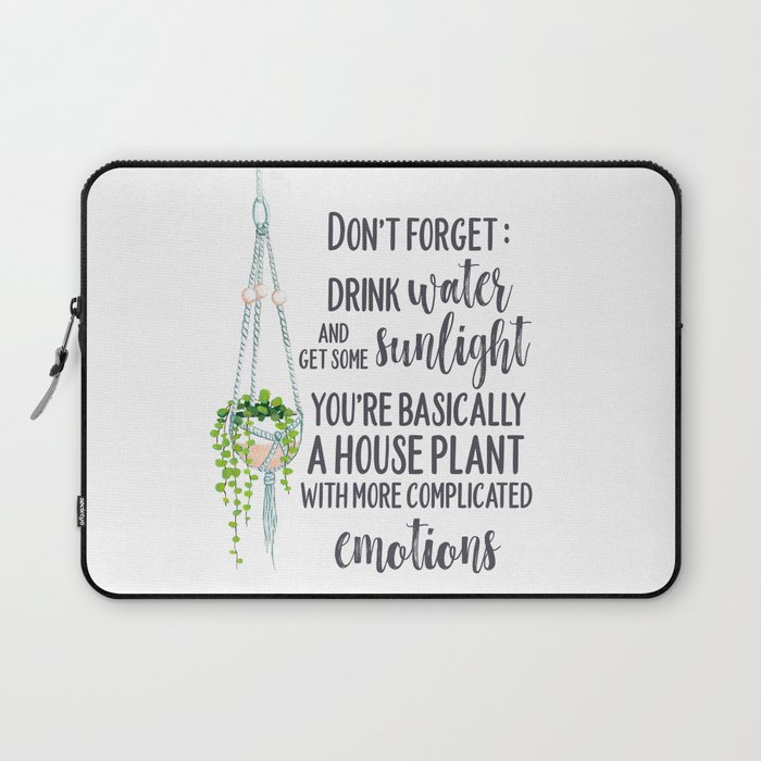 Youre basically a houseplant with more complicated emotions