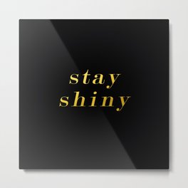 Stay Shiny Metal Print | Television, Other, Quote, Galaxy, Stayshiny, Shiny, Universe, Digital, Graphicdesign, Black and White 