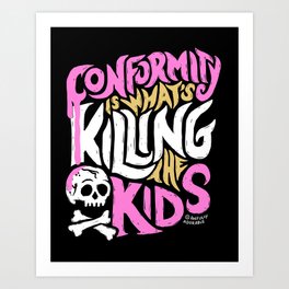 Conformity is What's Killing the Kids Art Print