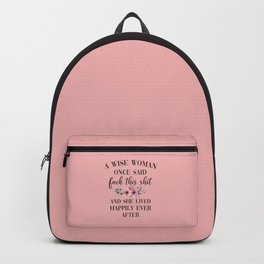 A Wise Woman Once Said, Fuck This Shit Backpack