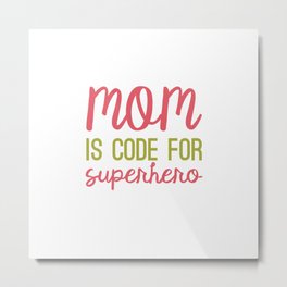 MOM is code for SUPERHERO Metal Print