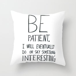 Be patient. Throw Pillow