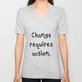 Change requires action. V Neck T Shirt
