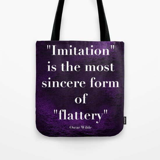 "Imitation is the most sincere form of flattery." Oscar Wilde Tote