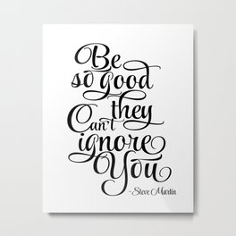 Inspirational Print, Motivation poster Be So Good They Can't Ignore You, Steve Martin, Printable Metal Print | Typographywallart, Typography, Nurserydecor, Graphite, Digital, Typographyprint, Other, Black and White, Wallart, Wallquote 