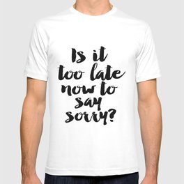 PURPOSE, Is It Too Late Now To Say Sorry , Girls Room Decor,Justin Poster, Gift T-shirt