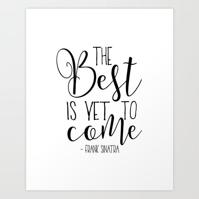 The Best Is Yet To Come Song Lyrics Poster The Best Is Yet To Come Quote Prints Scandin Art Print By Aleksmorin Society6
