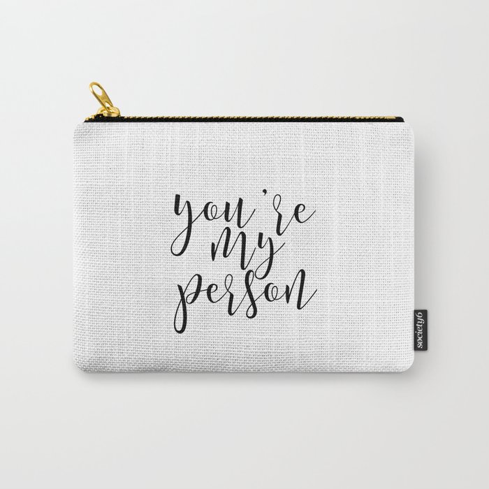 Anniversary Art You Are My Person Christmas Gift Love Quote Typography Print Grey S Anatomy Quote Carry All Pouch By Typohouseart Society6