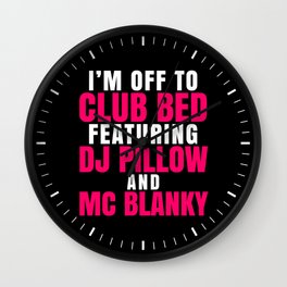 I'm Off to Club Bed Featuring DJ Pillow & MC Blanky (Dark) Wall Clock