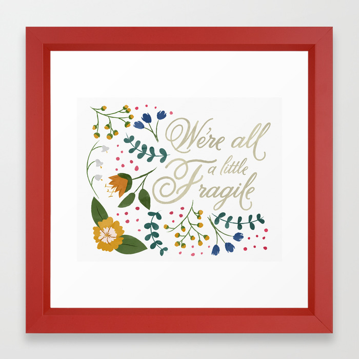 We Re All A Little Fragile Light Framed Art Print By Krystalnicole Society6 Quote reading we are all a little weird, and lifes a little weird, and when we find someone whos weirdness is compatible with ours, we going up with due to items being made to order, we do not issue refunds or returns for customized products. society6