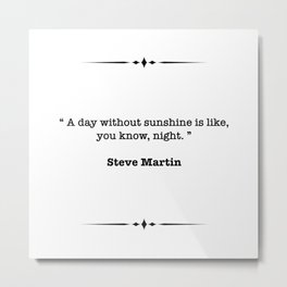 Steve Martin Quote Metal Print | Literature, Life Quote, Quote, Sayings, Graphicdesign, Text, Motivational Quote 