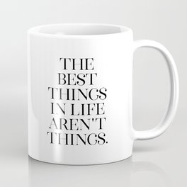 The Best Things in Life Aren't Things, Minimalist Decor, Printable Art, Typography Quote Coffee Mug