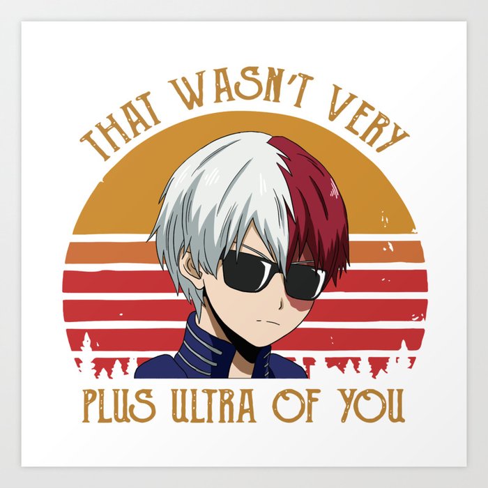 That Wasn T Very Plus Ultra Of You Shoto Todoroki My Hero Academia Bnha Boku No Hero Academy Art Print By Teenacioustees Society6