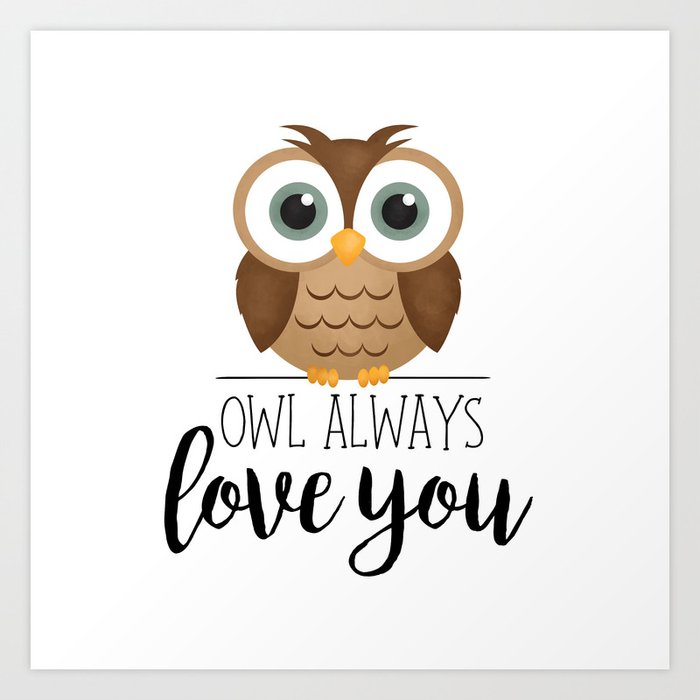 Owl Always Love You Art Print By A Little Leafy Society6