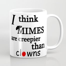I think mimes are creepier than clowns Coffee Mug