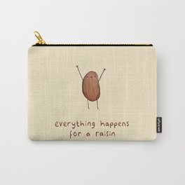 Everything Happens for a Raisin Carry-All Pouch
