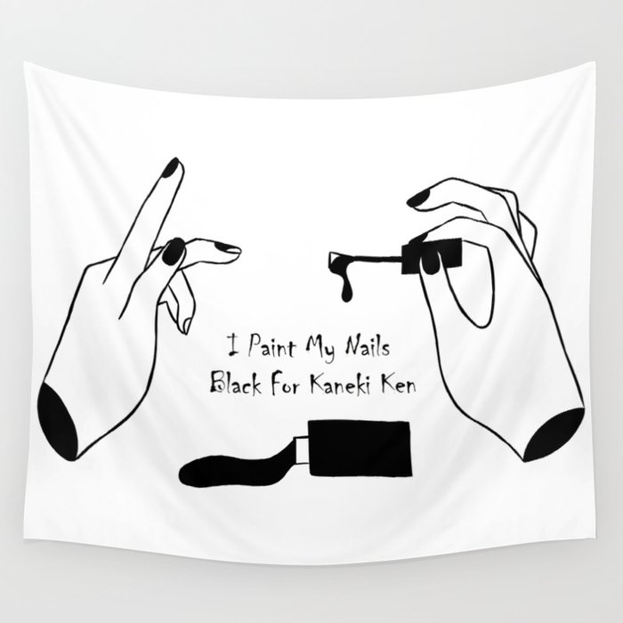 I Paint My Nails Black For Kaneki Ken Wall Tapestry By Neadevar Society6 I Paint My Nails Black For Kaneki Ken Wall Tapestry By Neadevar Society6