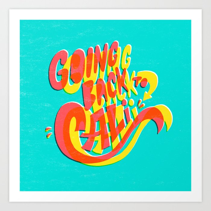 Going Back To Cali Art Print By Chrispiascik Society6