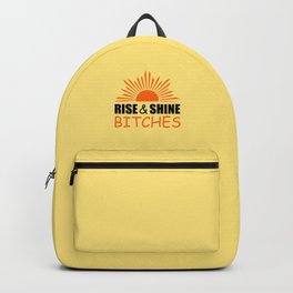 Rise and shine bitches funny quote Backpack | Fun, Attitude, Gift, Sass, Graphicdesign, Bitches, Digital, Humour, Typography, Funny 