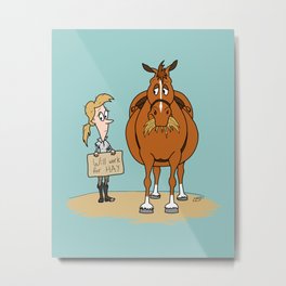 Funny Fat Horse Skinny Owner Will Work For Hay Metal Print