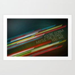 You're Gonna Rattle the Stars, You Are Art Print
