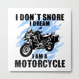 i dont snore i dream i am a motorcycle Metal Print | Dadquote, Motorcycle, Biker, Bikerdad, Chopper, Jabinga, 2Wheels, Graphicdesign, Motocycle, Wheels 
