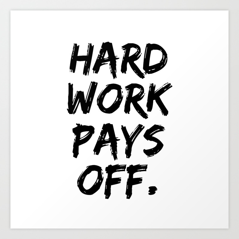 Do Hard Work Pays Off Do Hard Work Pays Off