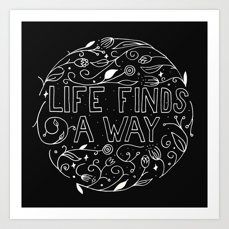 life finds a way art print by letter27designco
