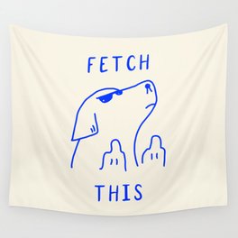 Fetch This Wall Tapestry | Minimalist, Illustration, Quote, Minimal, Art, Fuck, Pop, Drawing, Sassy, Curated 