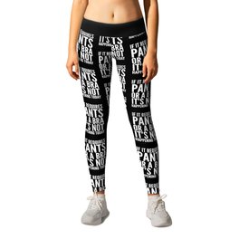 IF IT REQUIRES PANTS OR A BRA IT'S NOT HAPPENING TODAY (Black & White) Leggings | Doingnothing, Lazy, Quote, Sass, Vector, Lazydays, Procrastinator, Procrastinate, Nope, Black And White 