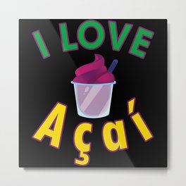 I love Acai - Brazilian Food - Healthy Berry Food Metal Print | Diet, Frozen, Banana, Ice, Graphicdesign, Blueberries, Breakfast, Food, Brazilianfood, Acai 