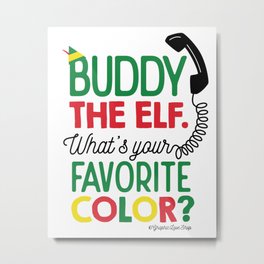 Buddy The Elf, What's Your Favorite Color? Metal Print