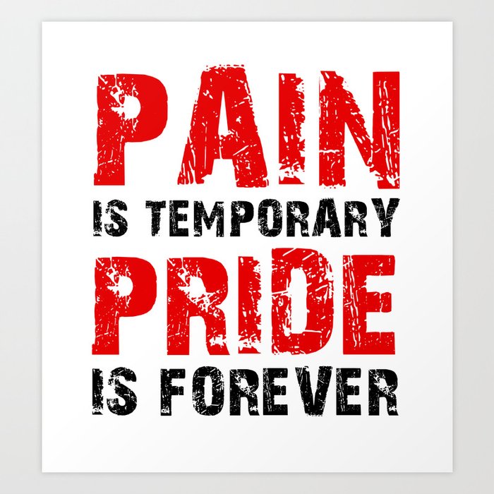 Pain Is Temporary Pride Is Forever Art Print By Cesaref Society6